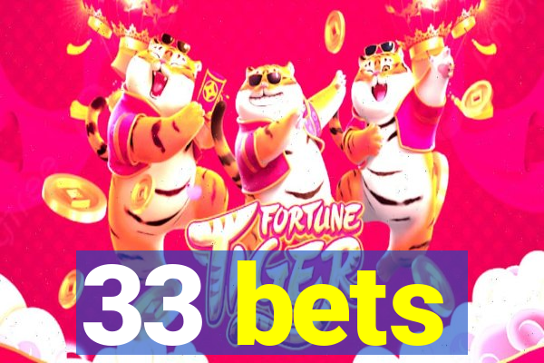 33 bets