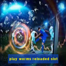 play worms reloaded slot