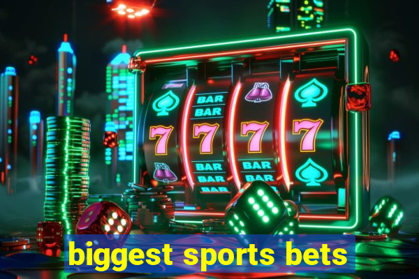 biggest sports bets