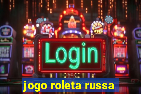 jogo roleta russa