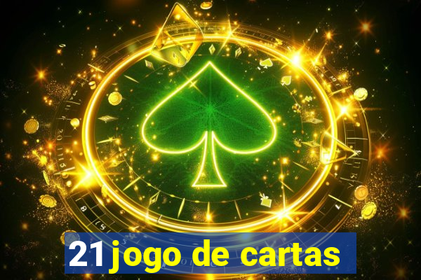 21 jogo de cartas