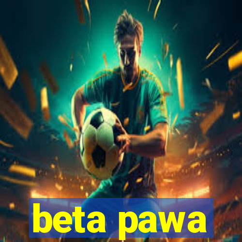 beta pawa