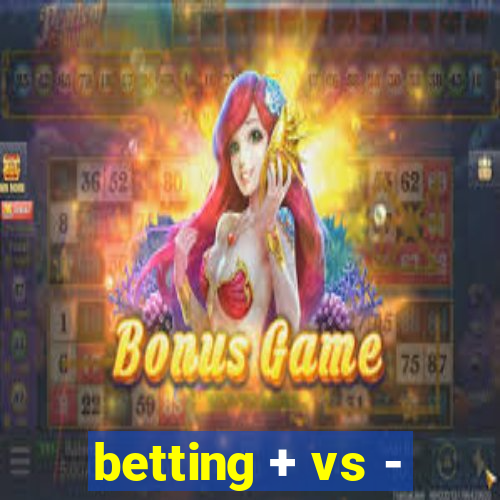 betting + vs -