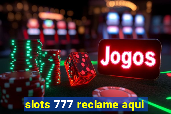 slots 777 reclame aqui