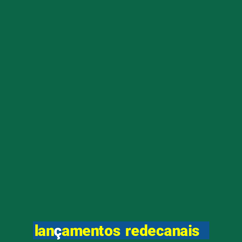 lançamentos redecanais