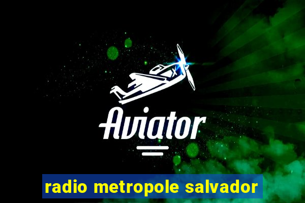 radio metropole salvador