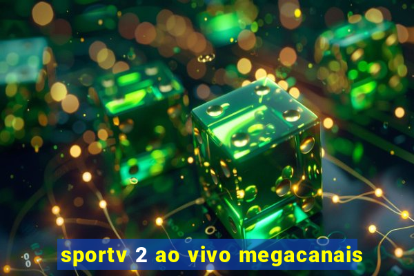 sportv 2 ao vivo megacanais