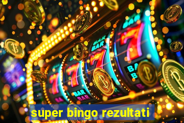 super bingo rezultati