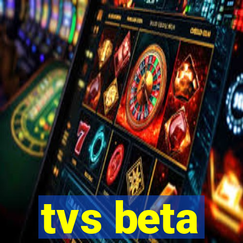 tvs beta