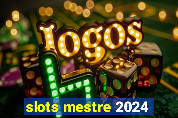 slots mestre 2024