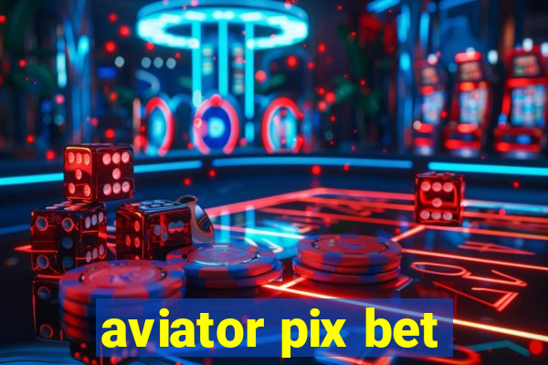 aviator pix bet