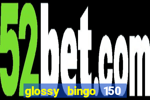 glossy bingo 150 free spins