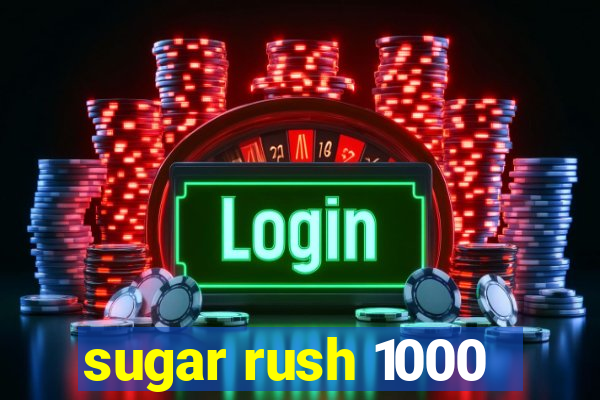 sugar rush 1000