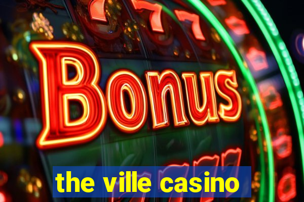 the ville casino