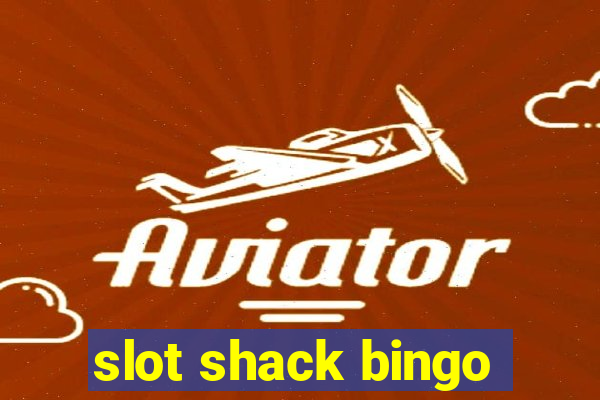 slot shack bingo