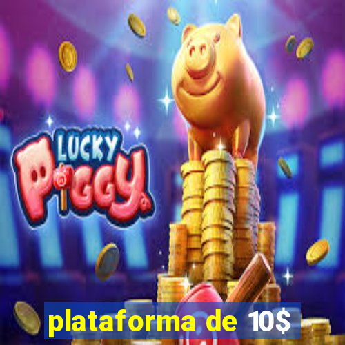 plataforma de 10$