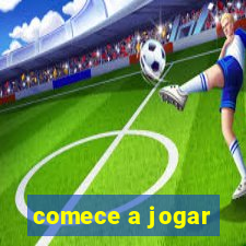 comece a jogar