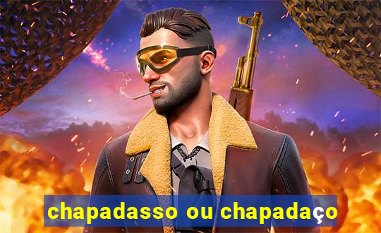 chapadasso ou chapadaço