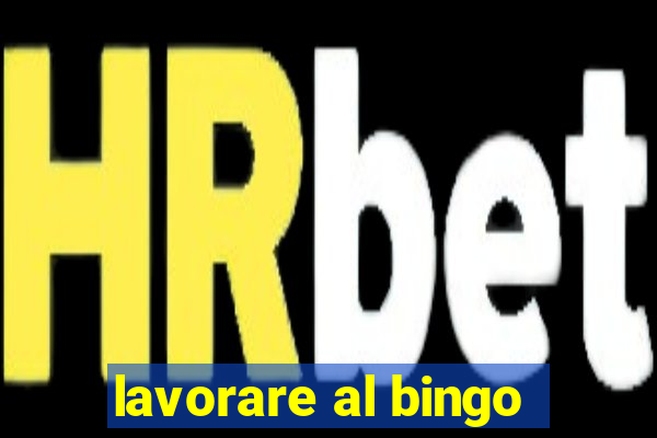 lavorare al bingo