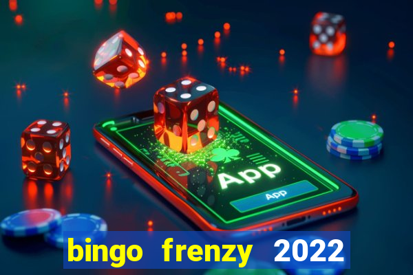 bingo frenzy 2022 free tickets