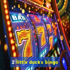 2 little ducks bingo