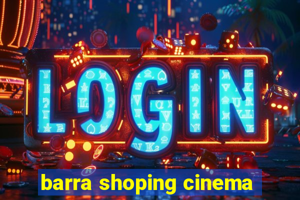 barra shoping cinema