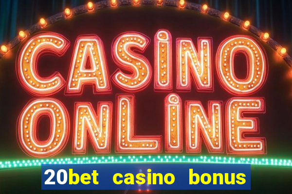 20bet casino bonus bez depozytu