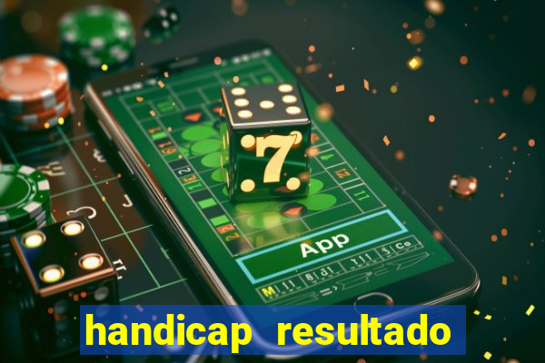 handicap resultado final - 1