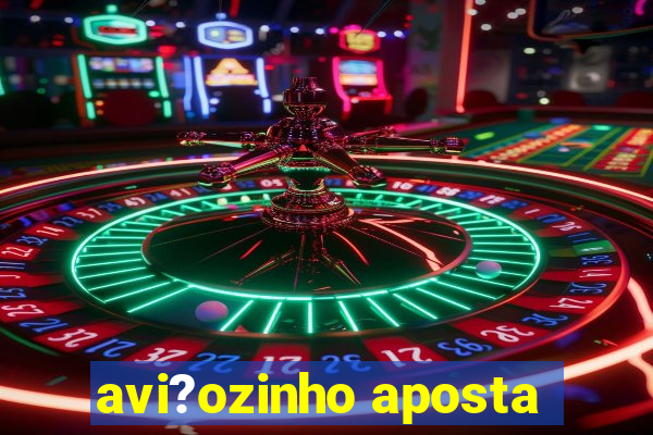 avi?ozinho aposta