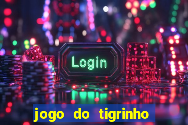 jogo do tigrinho na casa chinesa