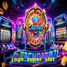 jogo super slot paga mesmo