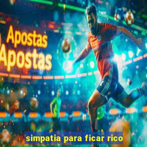 simpatia para ficar rico