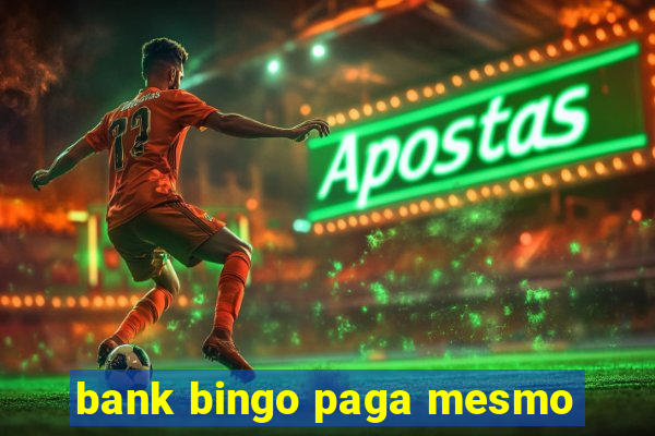 bank bingo paga mesmo