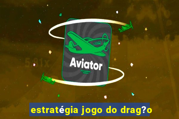 estratégia jogo do drag?o