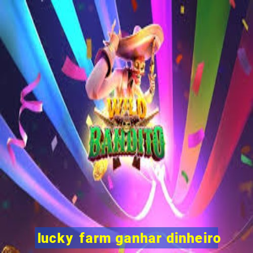 lucky farm ganhar dinheiro