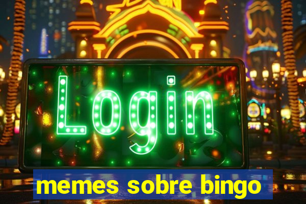 memes sobre bingo