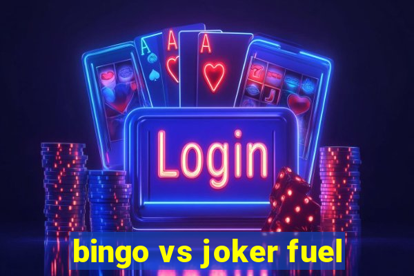 bingo vs joker fuel