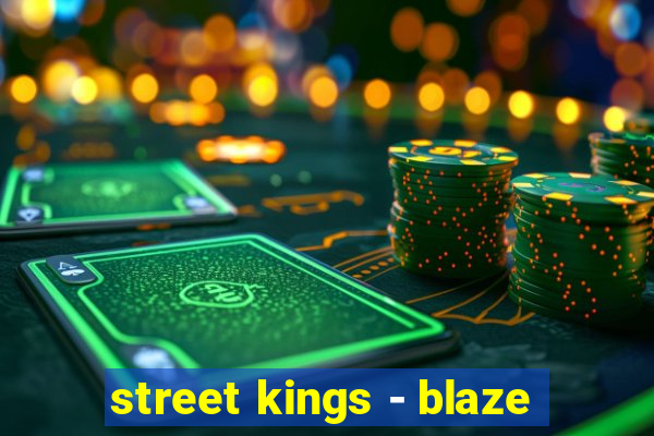 street kings - blaze