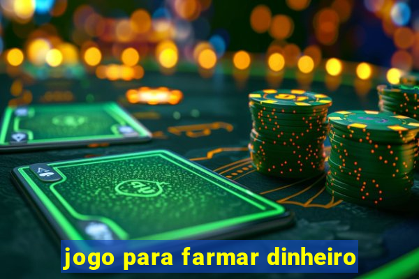 jogo para farmar dinheiro