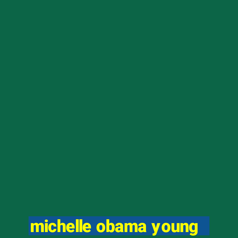 michelle obama young