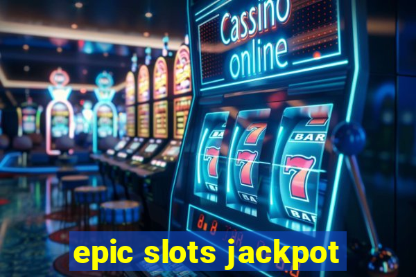 epic slots jackpot