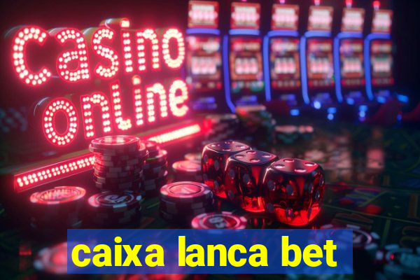 caixa lanca bet