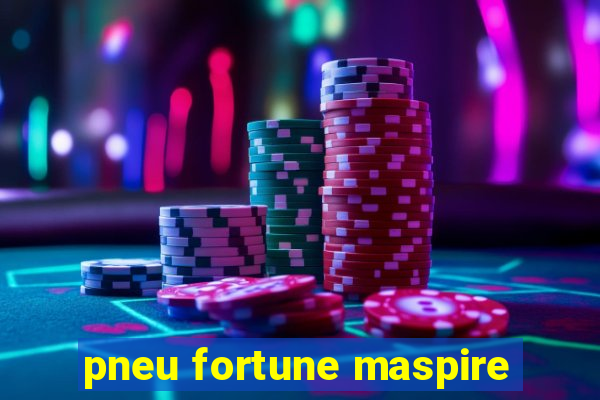 pneu fortune maspire