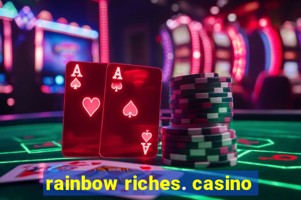 rainbow riches. casino