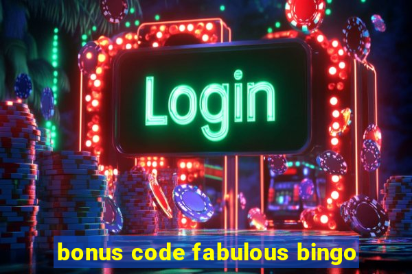 bonus code fabulous bingo