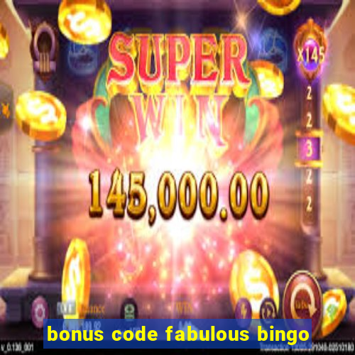 bonus code fabulous bingo