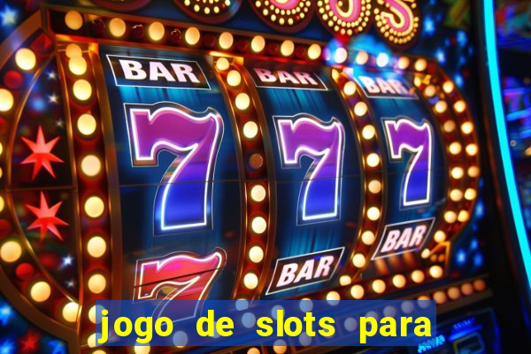 jogo de slots para ganhar dinheiro