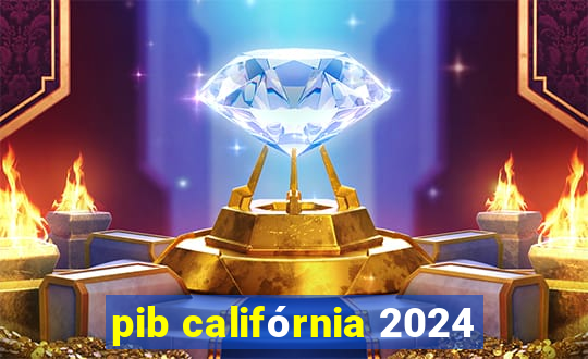 pib califórnia 2024