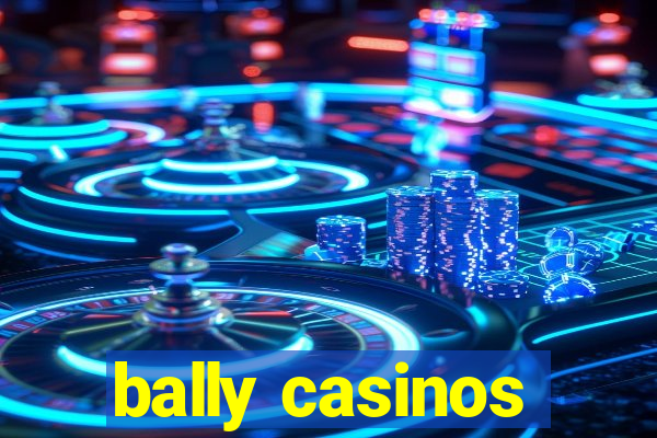 bally casinos