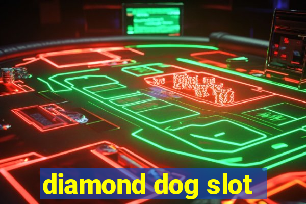 diamond dog slot